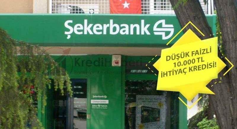 Düşük Faizli 10.000 TL İhtiyaç Kredisi Şekerbank’ta!