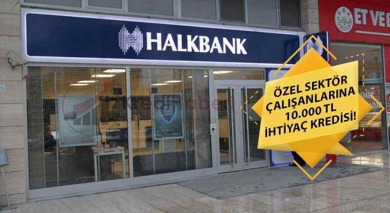 Halkbank'tan Özel Sektör Çalışanlarına Özel İhtiyaç Kredisi!