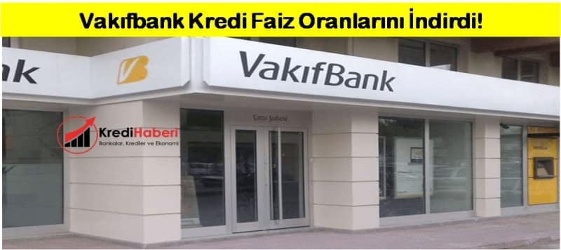 Vakıfbank Kredi Faiz Oranlarını İndirdi!