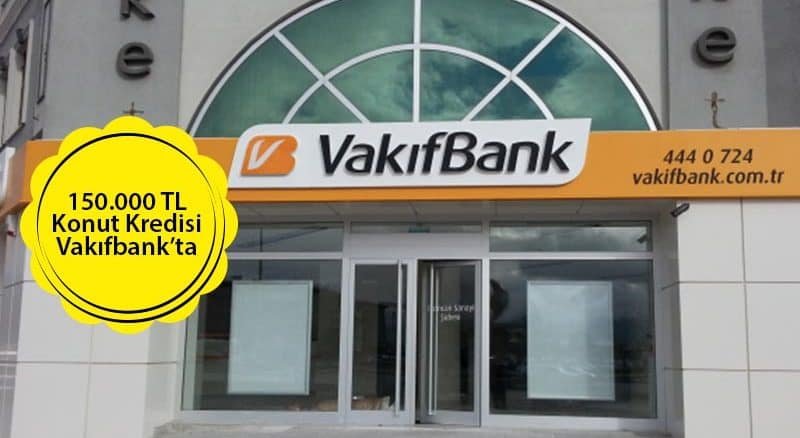 Vakıfbank'tan 150.000 TL Konut Kredisi!